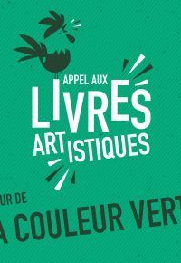 APPEL AUX LIVRES ARTISTIQUES, LIVRES MANUFACTURÉS ET PETITES ÉDITIONS AUTOUR DE LA COULEUR VERTE